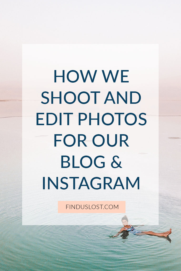 How we shoot and edit photos for our blog and Instagram Find Us Lost